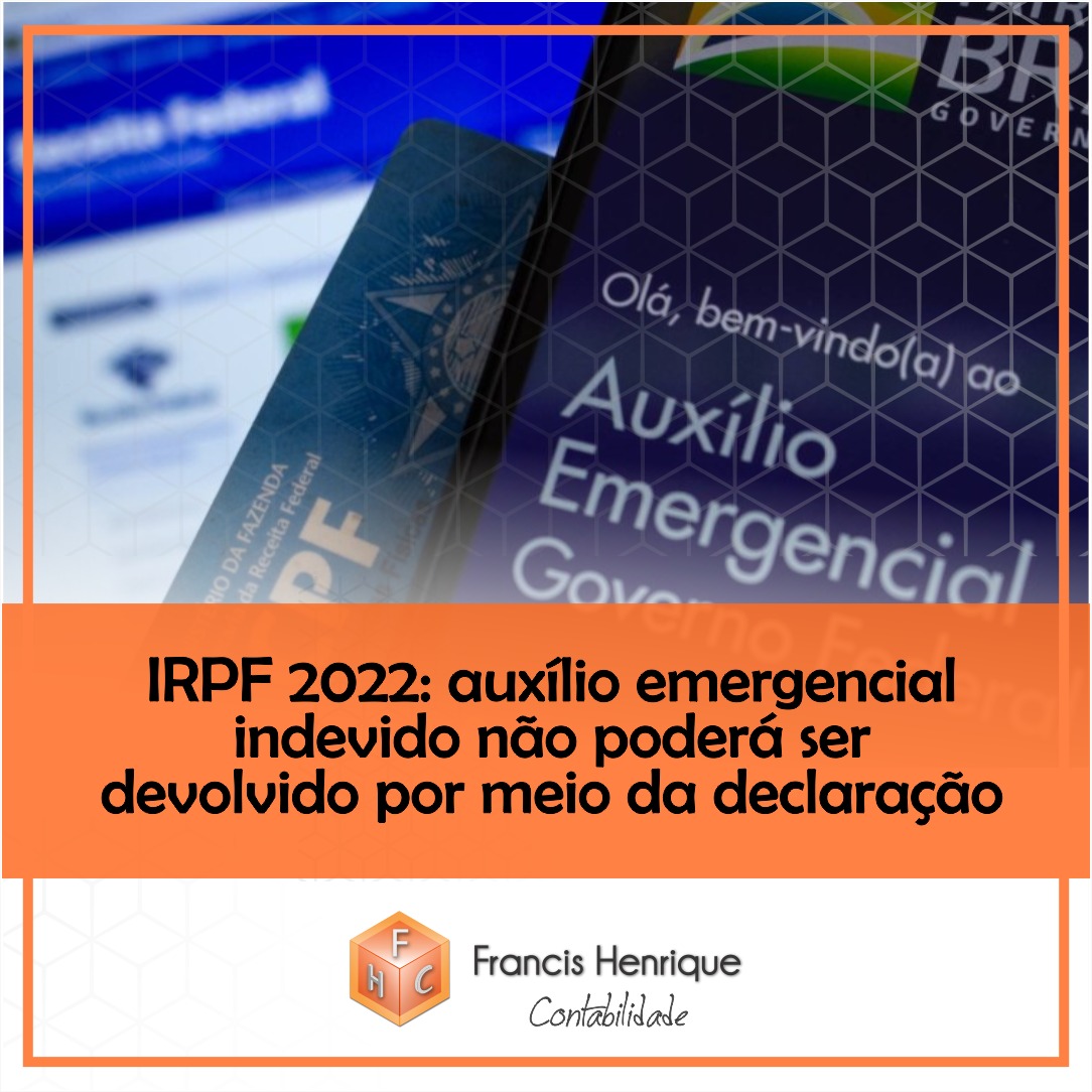 IRPF 2022: auxílio emergencial indevido não poderá ser devolvido por meio da declaração